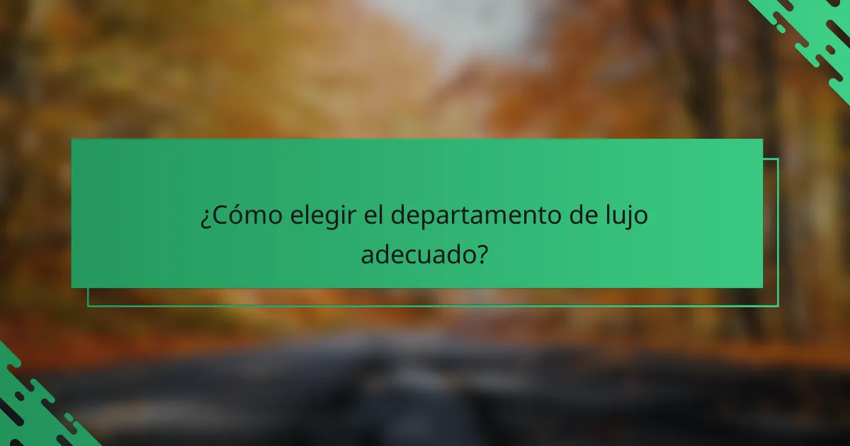 ¿Cómo elegir el departamento de lujo adecuado?