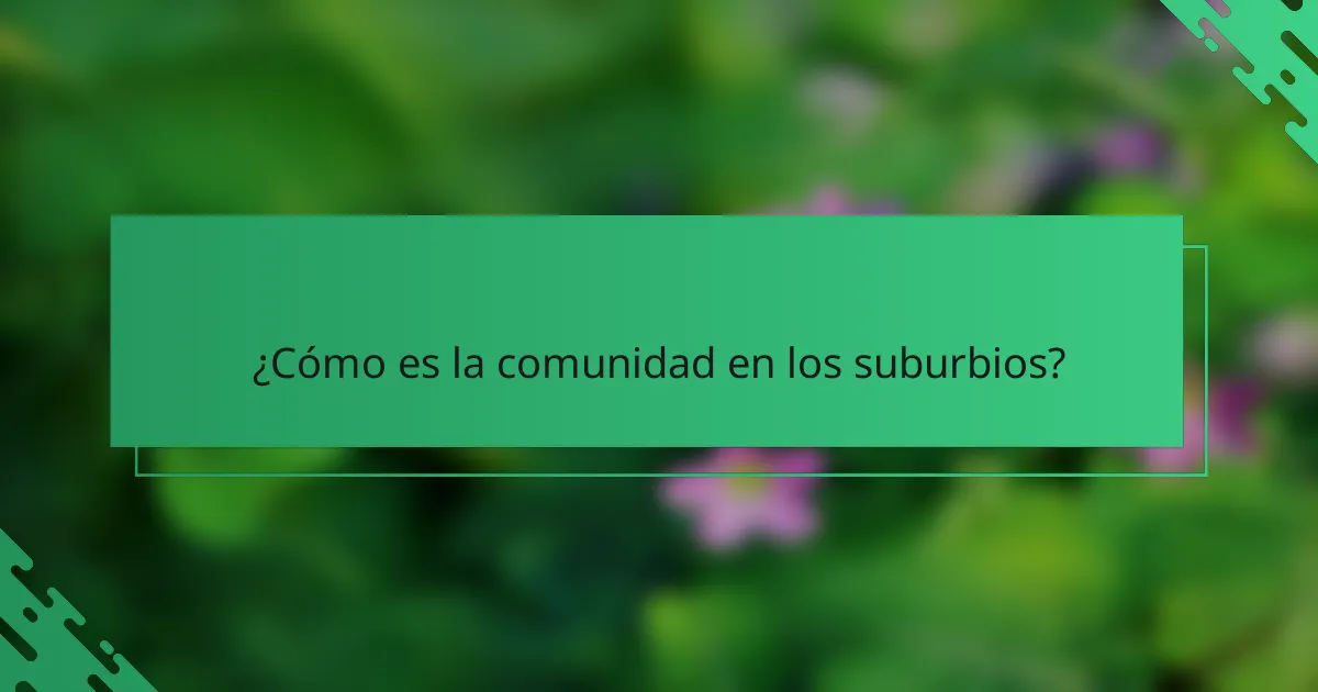 ¿Cómo es la comunidad en los suburbios?