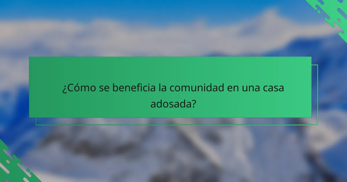 ¿Cómo se beneficia la comunidad en una casa adosada?