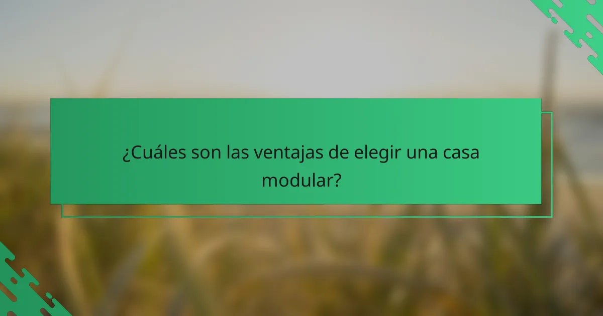 ¿Cuáles son las ventajas de elegir una casa modular?
