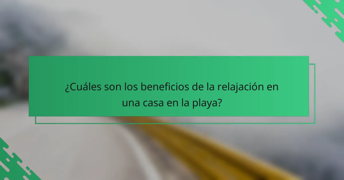 ¿Cuáles son los beneficios de la relajación en una casa en la playa?