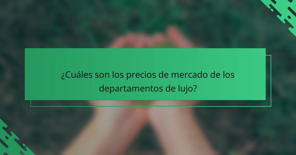 ¿Cuáles son los precios de mercado de los departamentos de lujo?