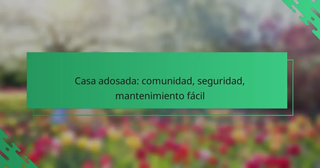 Casa adosada: comunidad, seguridad, mantenimiento fácil