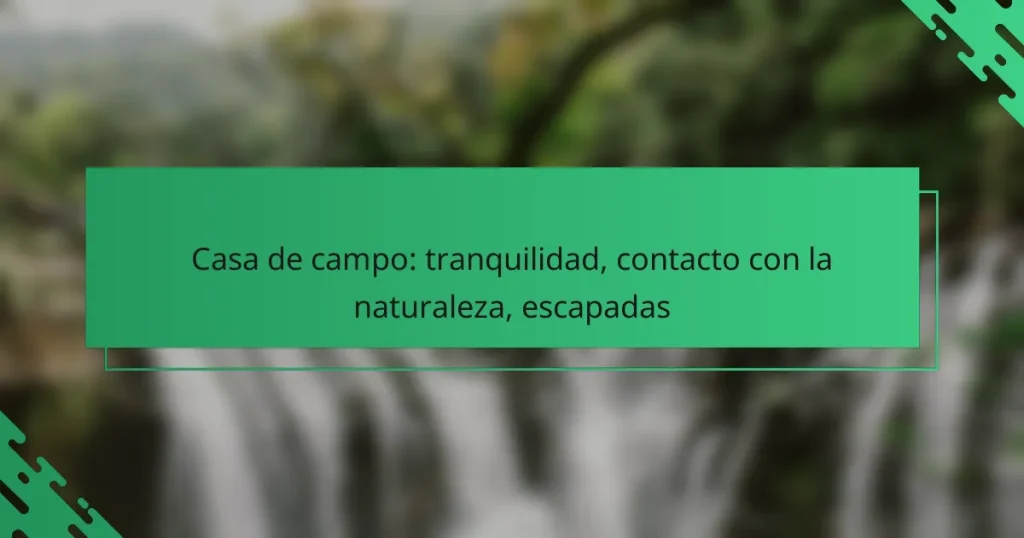 Casa de campo: tranquilidad, contacto con la naturaleza, escapadas