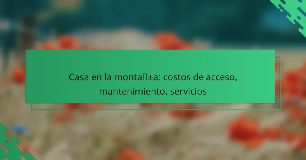 Casa en la montaña: costos de acceso, mantenimiento, servicios