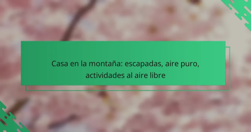 Casa en la montaña: escapadas, aire puro, actividades al aire libre