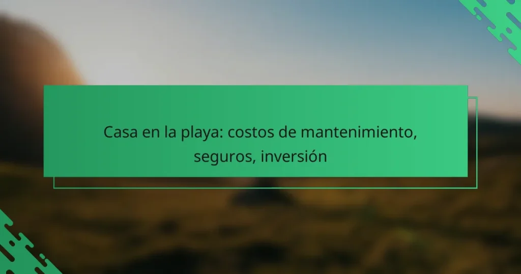 Casa en la playa: costos de mantenimiento, seguros, inversión