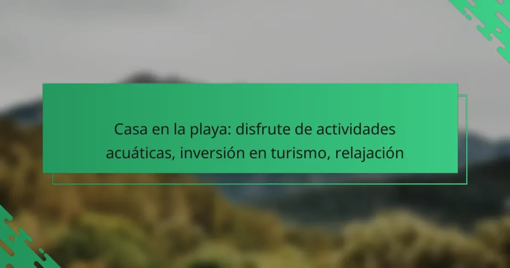 Casa en la playa: disfrute de actividades acuáticas, inversión en turismo, relajación