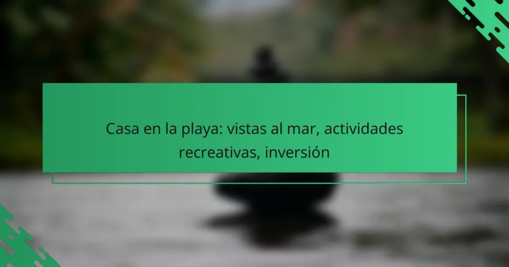 Casa en la playa: vistas al mar, actividades recreativas, inversión