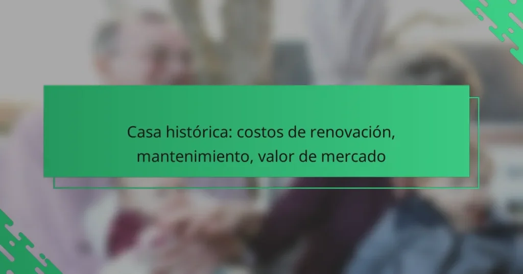 Casa histórica: costos de renovación, mantenimiento, valor de mercado