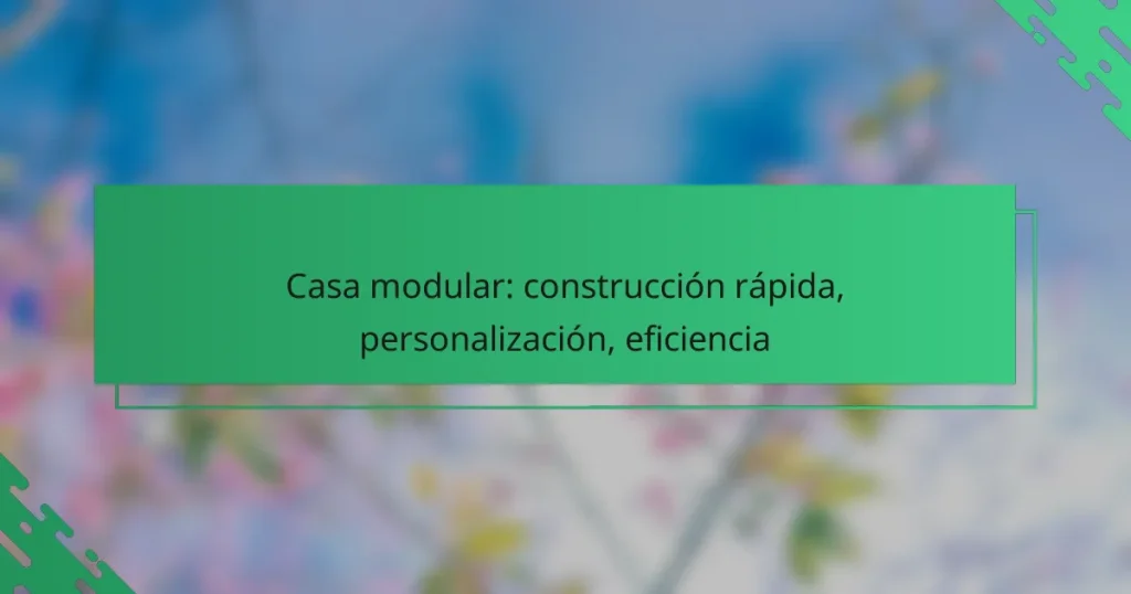 Casa modular: construcción rápida, personalización, eficiencia