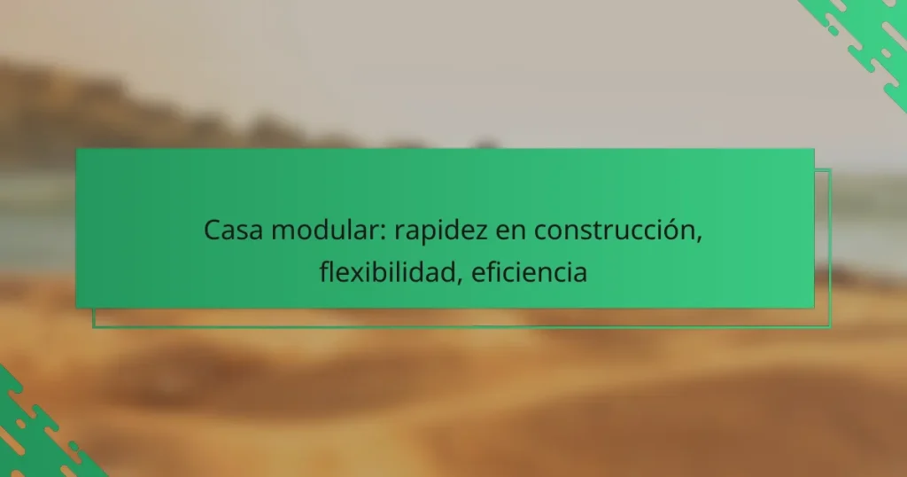 Casa modular: rapidez en construcción, flexibilidad, eficiencia