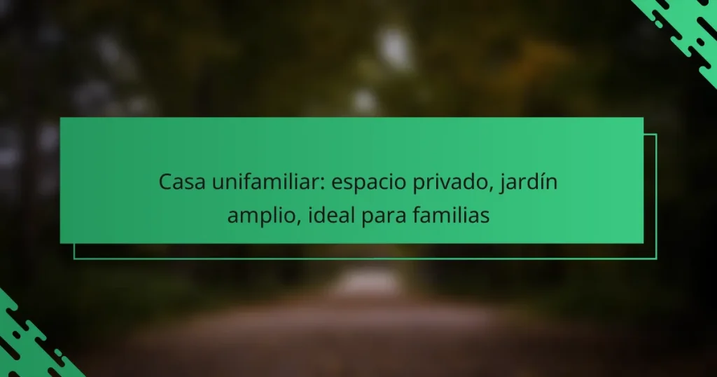 Casa unifamiliar: espacio privado, jardín amplio, ideal para familias