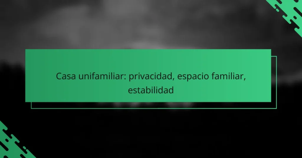 Casa unifamiliar: privacidad, espacio familiar, estabilidad