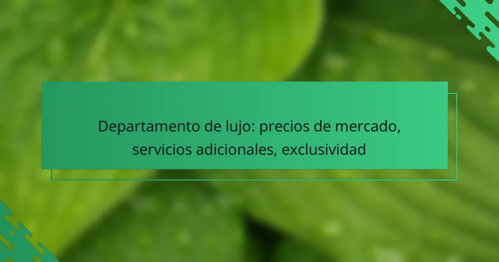 Departamento de lujo: precios de mercado, servicios adicionales, exclusividad