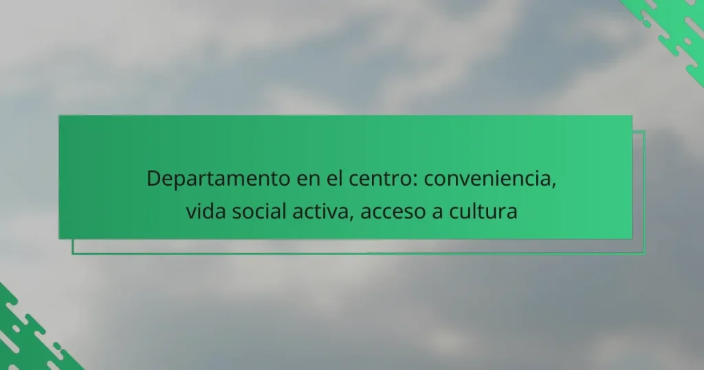Departamento en el centro: conveniencia, vida social activa, acceso a cultura