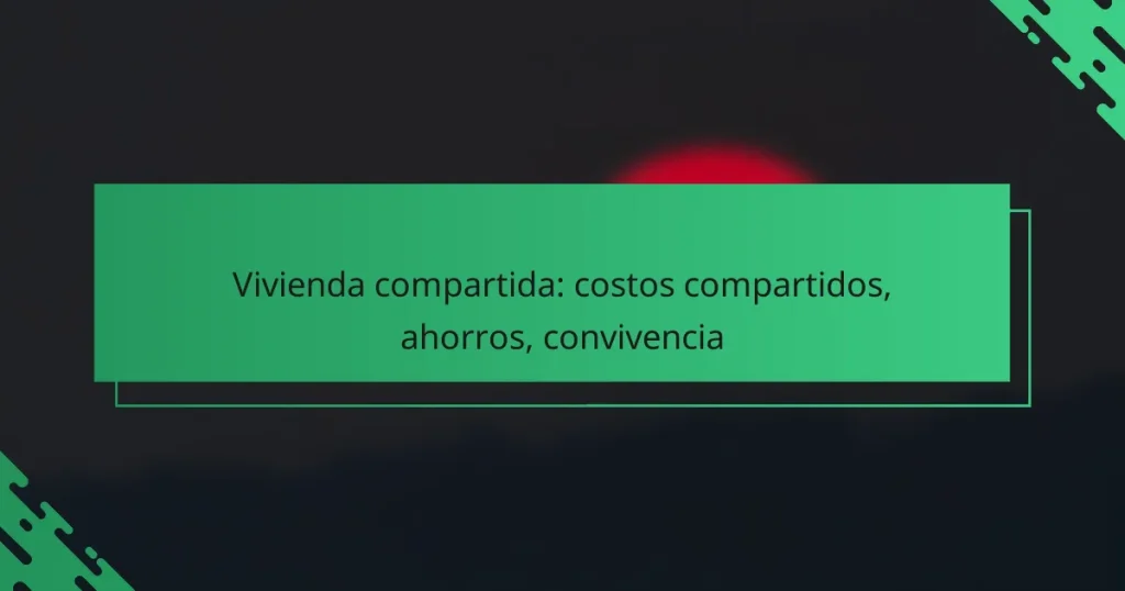 Vivienda compartida: costos compartidos, ahorros, convivencia