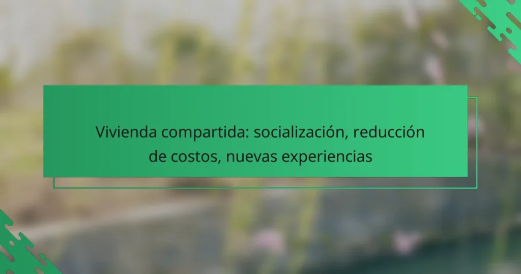 Vivienda compartida: socialización, reducción de costos, nuevas experiencias