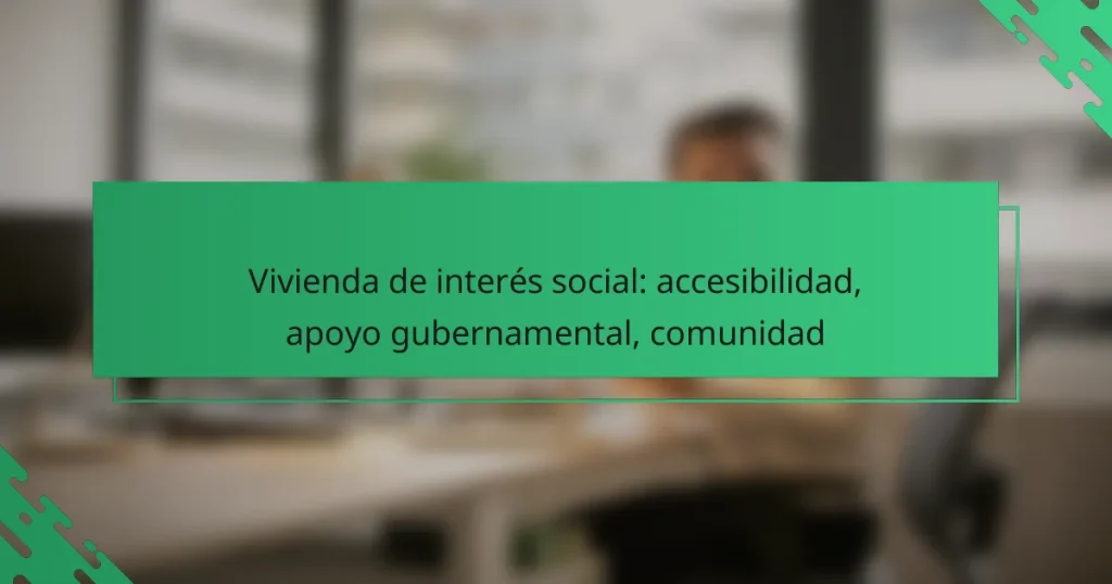 Vivienda de interés social: accesibilidad, apoyo gubernamental, comunidad