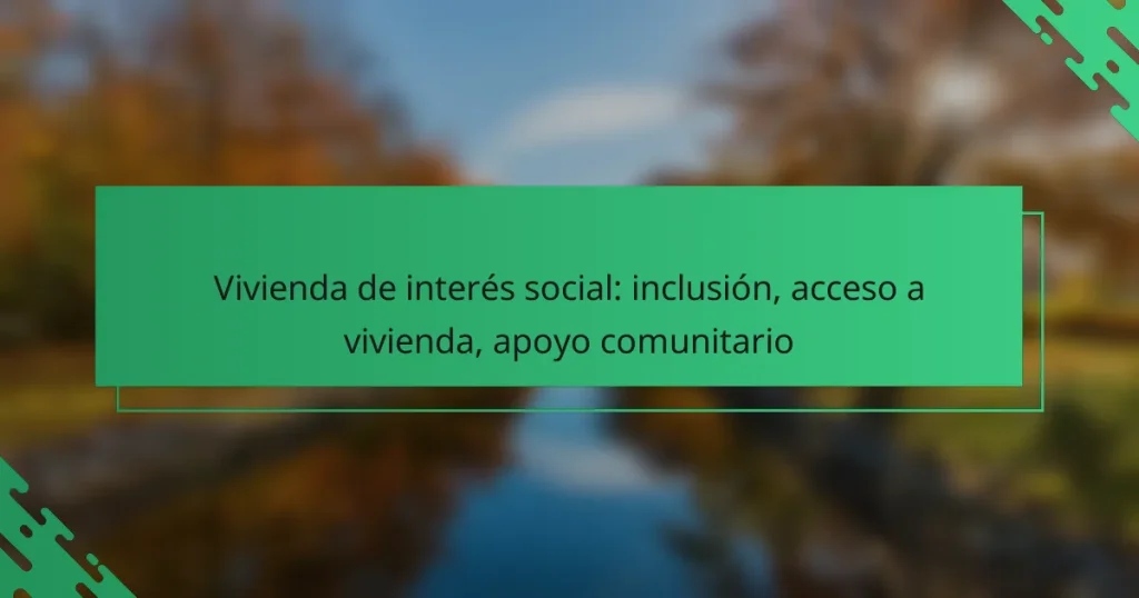 Vivienda de interés social: inclusión, acceso a vivienda, apoyo comunitario