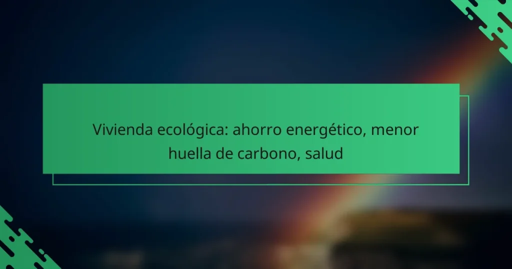 Vivienda ecológica: ahorro energético, menor huella de carbono, salud