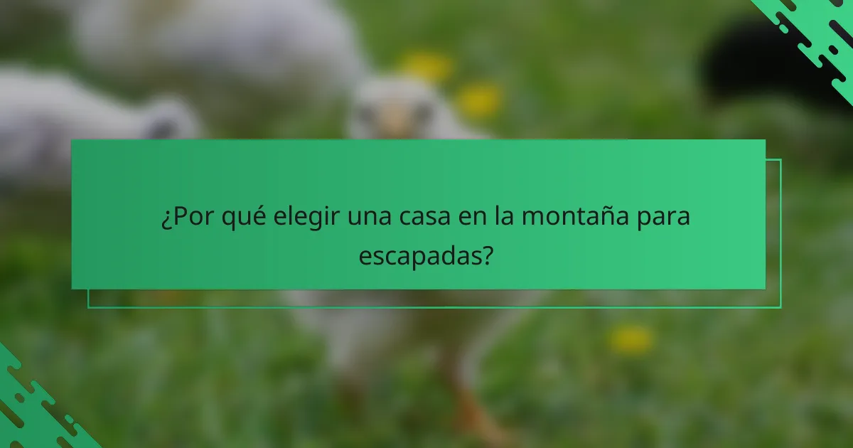 ¿Por qué elegir una casa en la montaña para escapadas?