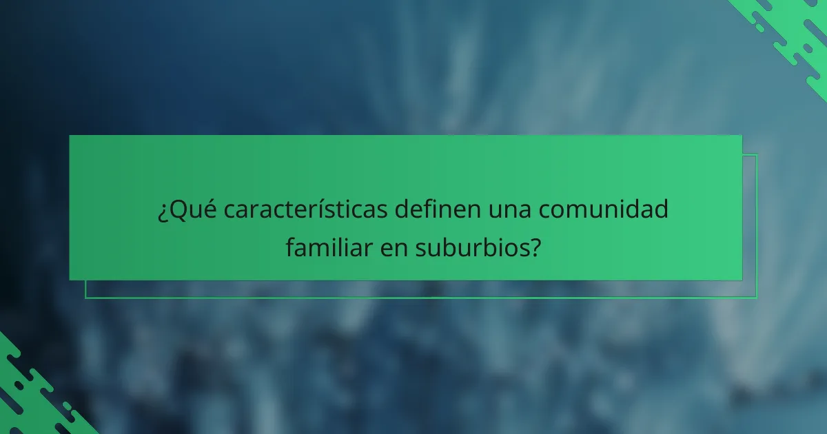 ¿Qué características definen una comunidad familiar en suburbios?