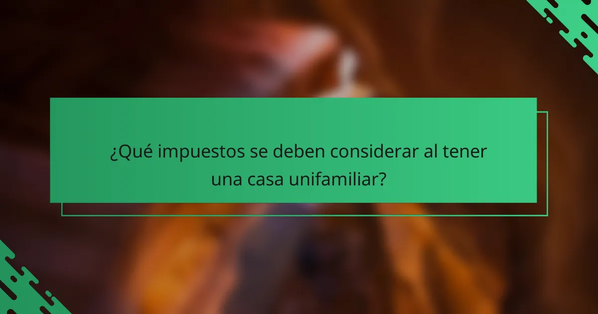¿Qué impuestos se deben considerar al tener una casa unifamiliar?