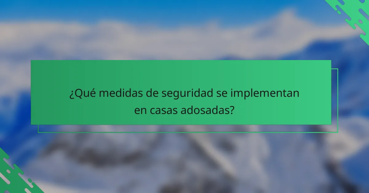 ¿Qué medidas de seguridad se implementan en casas adosadas?