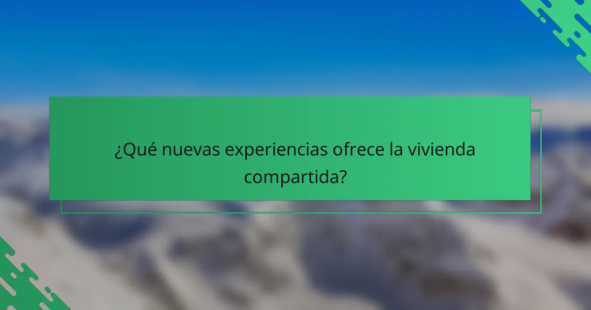 ¿Qué nuevas experiencias ofrece la vivienda compartida?